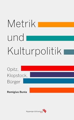 Metrik und Kulturpolitik: Verstheorie bei Opitz, Klopstock und Bürger in der europäischen Tradition